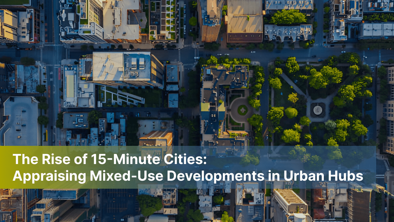 The Rise of 15-Minute Cities - Appraising Mixed-Use Developments in Urban Hubs
