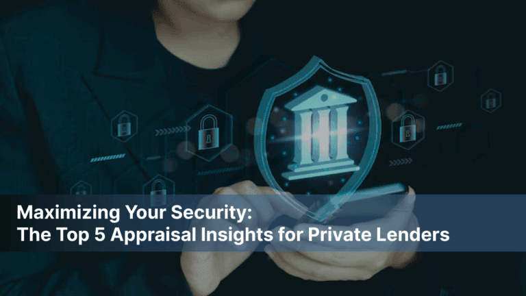 Maximizing Your Security: The Top 5 Appraisal Insights for Private Lenders