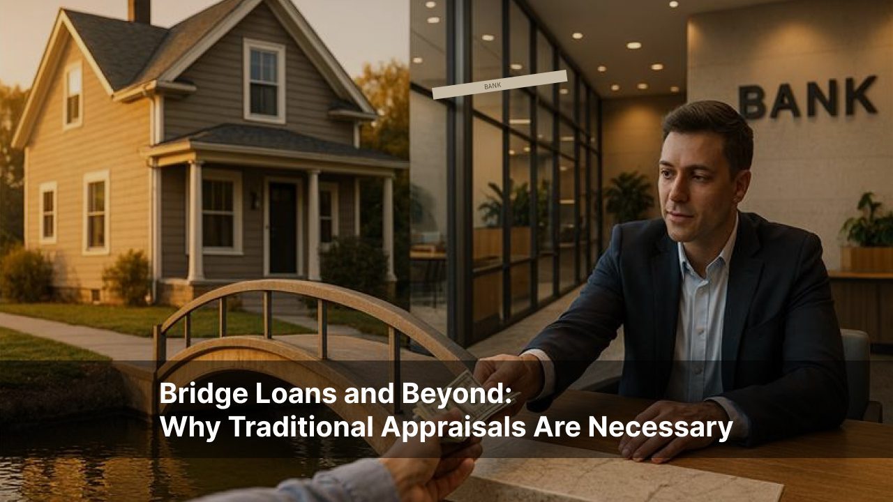 Bridge Loans and Beyond - Why Traditional Appraisals Are Necessary