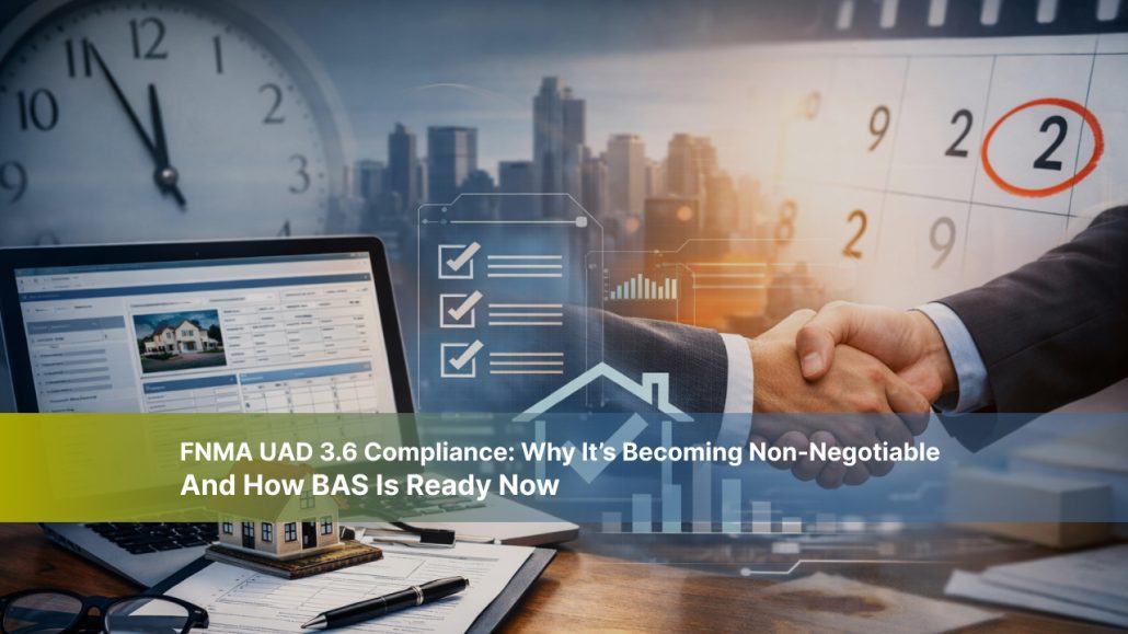 FNMA UAD 3.6 Compliance - Why-Its-Becoming-Non-Negotiable_-How-BAS-Is-Ready-Now